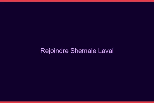 Rejoindre shemale Laval