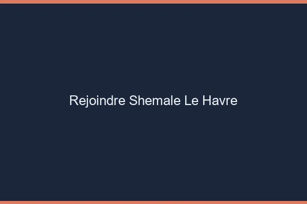 Rejoindre shemale le havre
