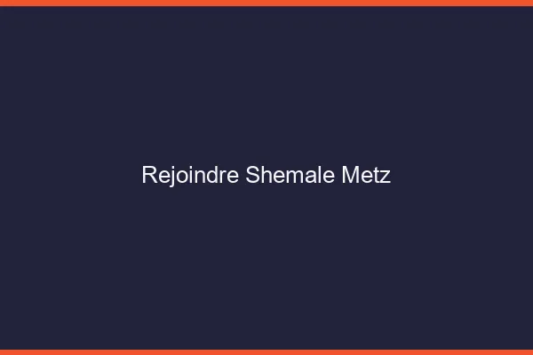 Rejoindre shemale Metz