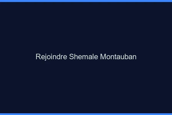 Rejoindre shemale Montauban
