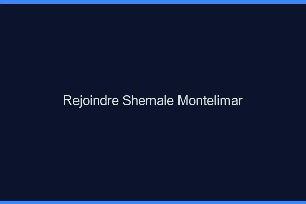 Rejoindre shemale Montélimar