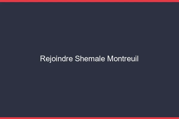 Rejoindre shemale Montreuil