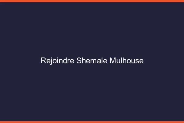 Rejoindre shemale Mulhouse