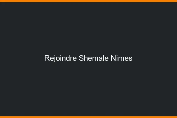 Rejoindre shemale Nîmes