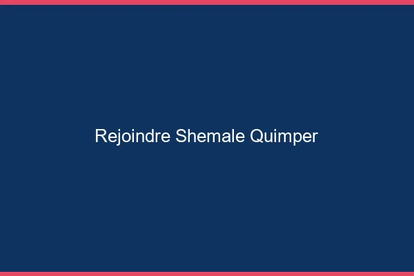 Rejoindre shemale Quimper
