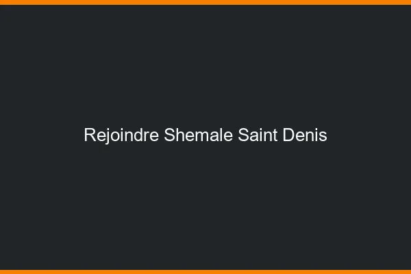 Rejoindre shemale Saint-Denis