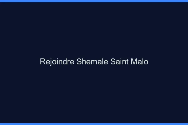 Rejoindre shemale Saint-Malo