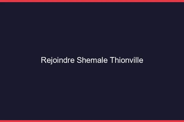 Rejoindre shemale Thionville