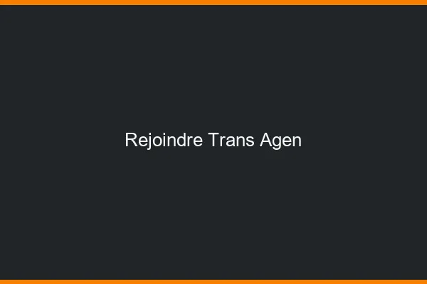 Rejoindre trans Agen