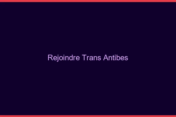 Rejoindre trans Antibes