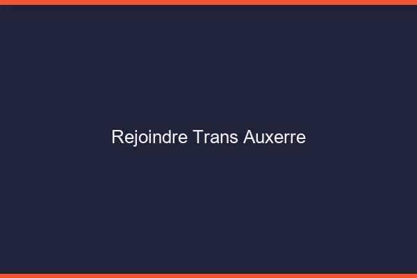Rejoindre trans Auxerre