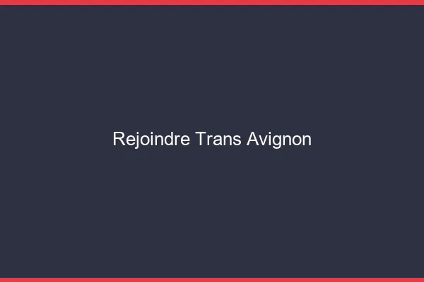Rejoindre trans Avignon