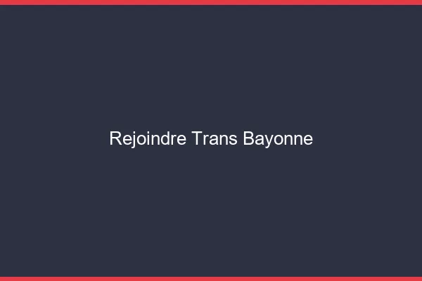 Rejoindre trans Bayonne