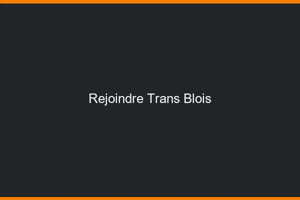 Rejoindre trans Blois
