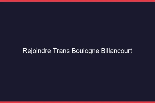 Rejoindre trans Boulogne-Billancourt