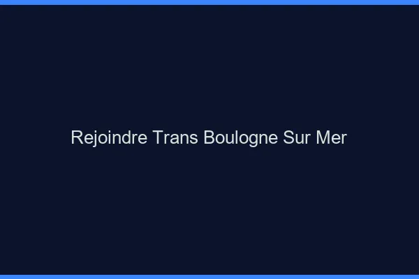 Rejoindre trans Boulogne-sur-Mer