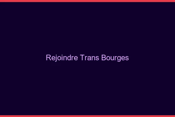 Rejoindre trans Bourges