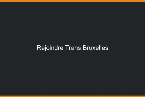 Rejoindre trans Bruxelles