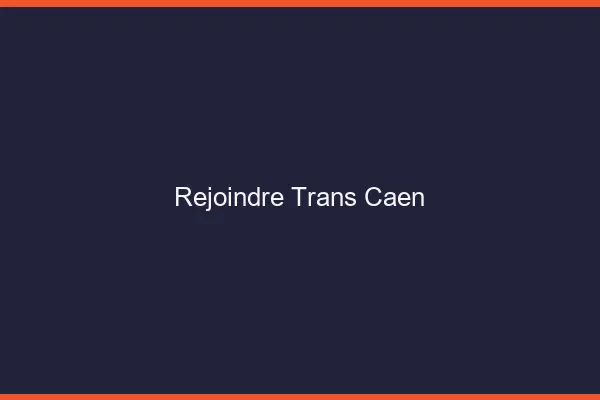 Rejoindre trans Caen