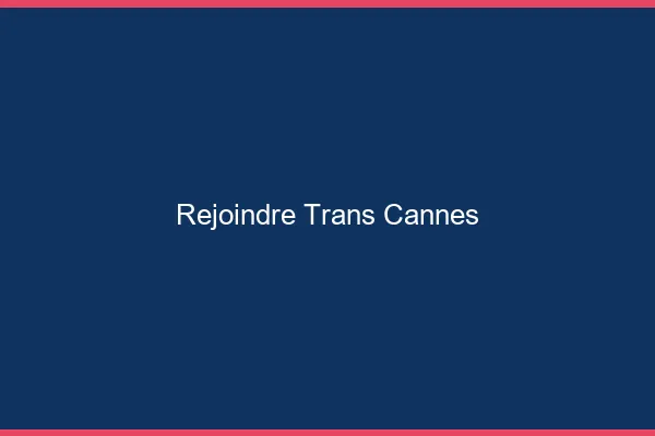 Rejoindre trans Cannes