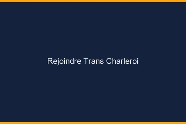 Rejoindre trans Charleroi