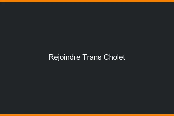 Rejoindre trans Cholet