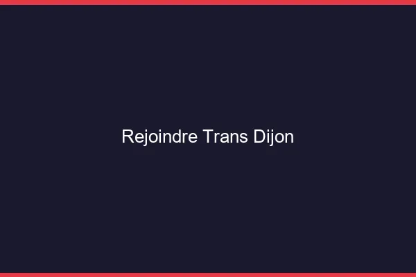 Rejoindre trans Dijon