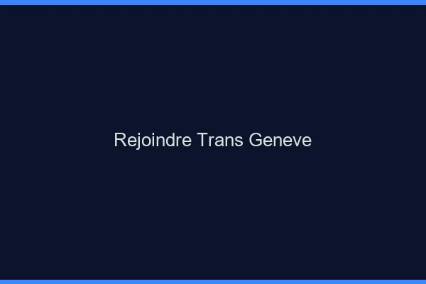 Rejoindre trans Genève