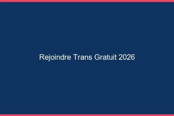 Rejoindre trans gratuit 2026