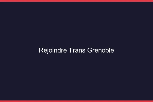 Rejoindre trans Grenoble
