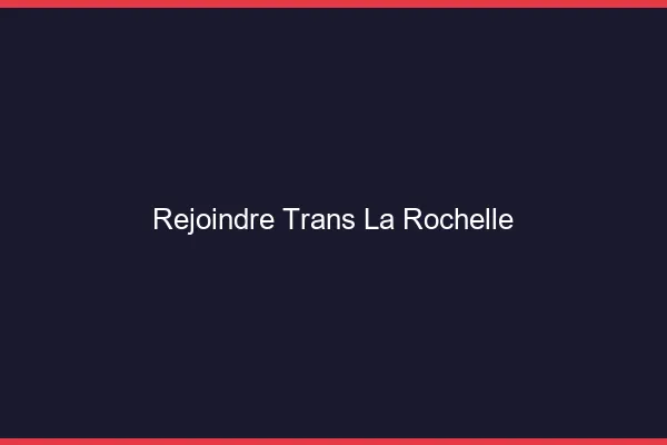 Rejoindre trans la rochelle