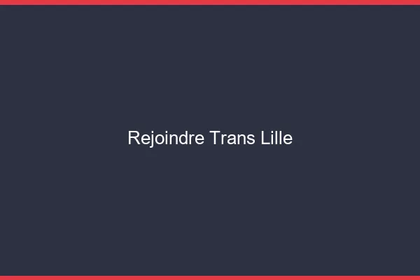 Rejoindre trans Lille