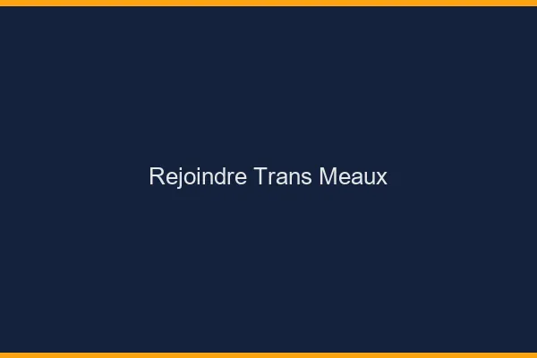 Rejoindre trans Meaux