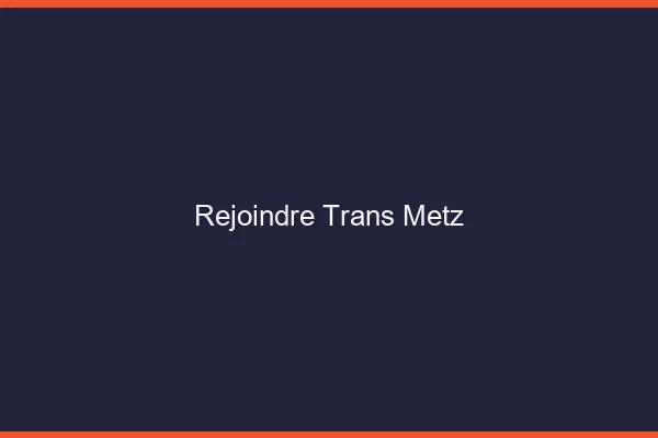 Rejoindre trans Metz