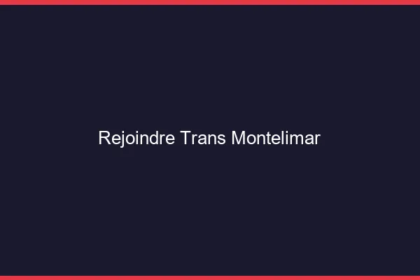 Rejoindre trans Montélimar