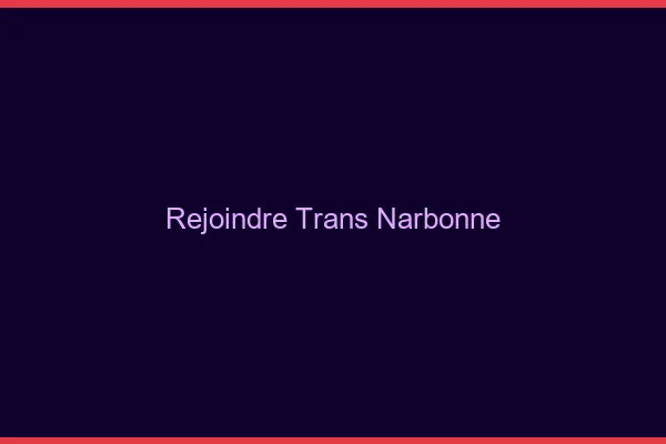 Rejoindre trans Narbonne
