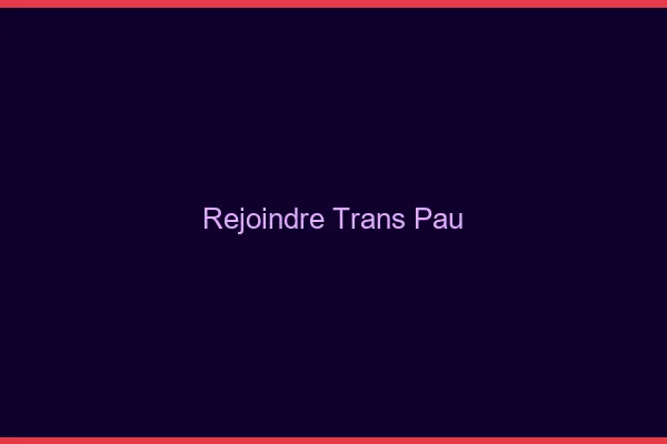Rejoindre trans Pau