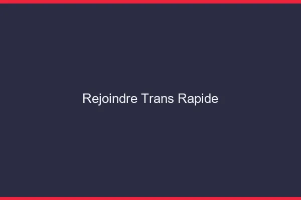 Rejoindre trans rapide