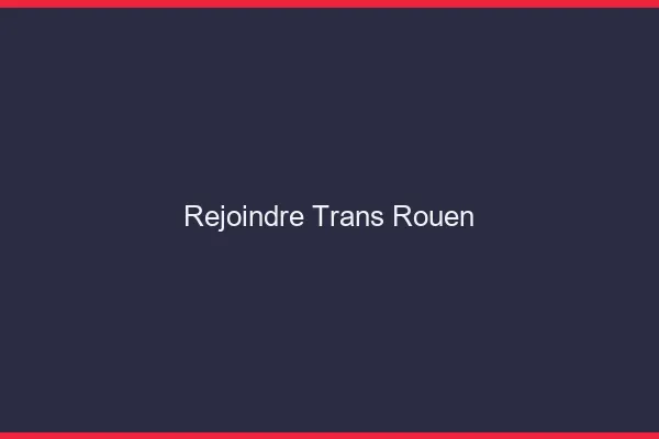 Rejoindre trans Rouen