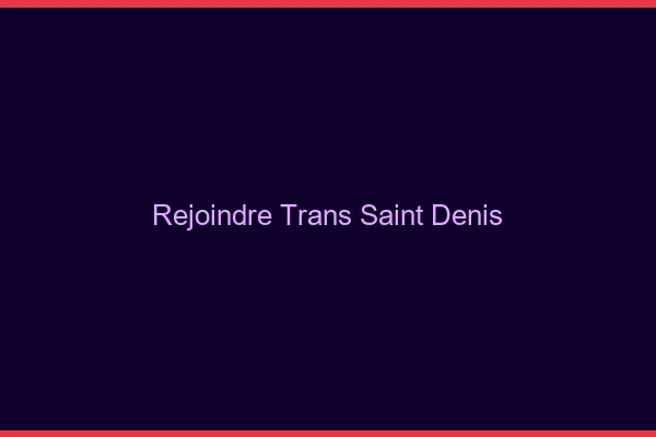 Rejoindre trans Saint-Denis