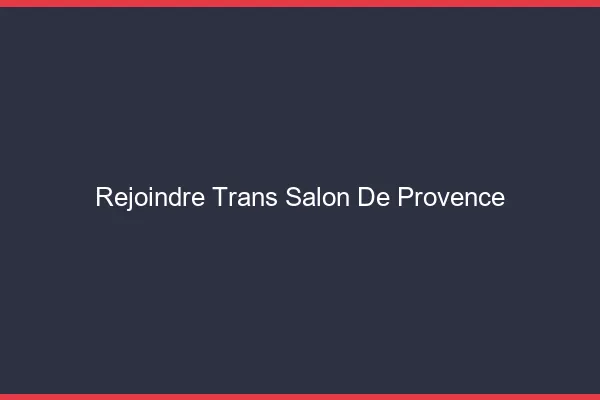 Rejoindre trans Salon-de-Provence