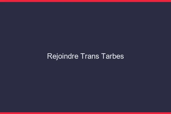 Rejoindre trans Tarbes