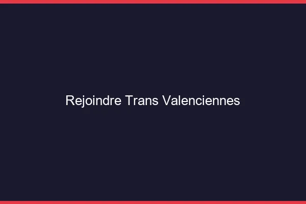 Rejoindre trans Valenciennes