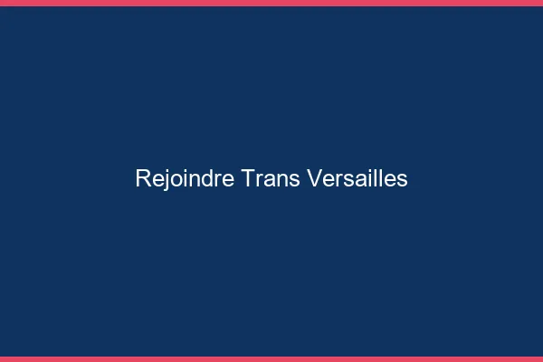 Rejoindre trans Versailles