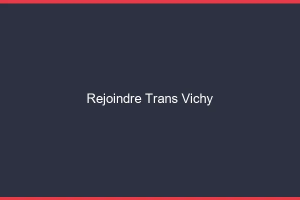 Rejoindre trans Vichy