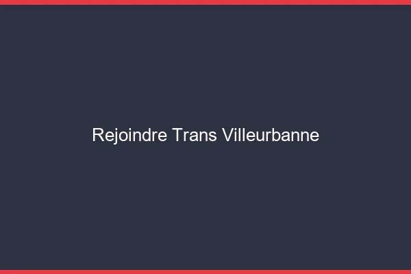 Rejoindre trans Villeurbanne