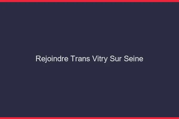Rejoindre trans Vitry-sur-Seine