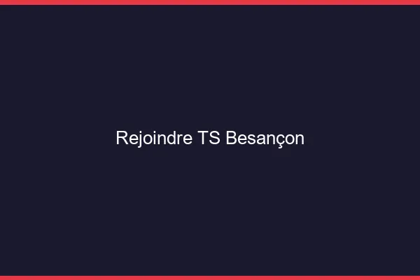 Rejoindre TS Besançon