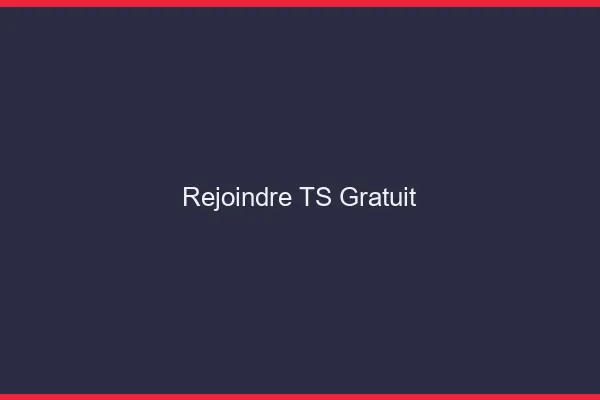 Rejoindre TS gratuit