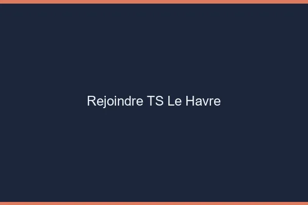 Rejoindre TS le havre